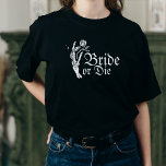 T-shirt Épouse ou mourir Gothique Squelette Coeur Bachelor<br><div class="desc">Épouse ou mort Gothique Squelette Épouse de coeur</div>