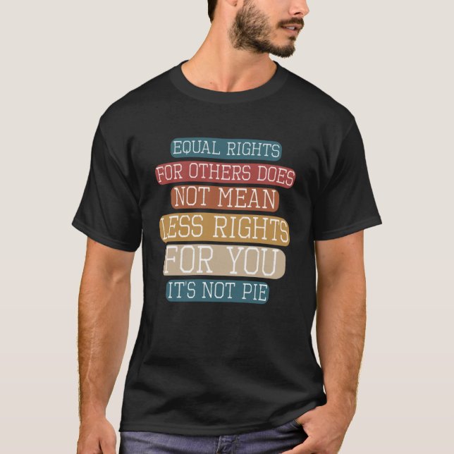 T-shirt Equality  Equal Rights For Others It s Not Pie Hum (Devant)