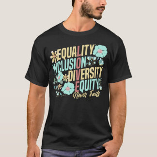 T-shirt Equality Inclusion Diversity Equity Love Never Fai