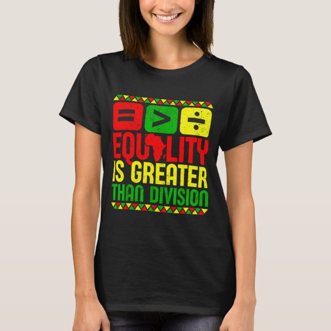 T-shirt Equality Is Greater Than Di Black History Men Wome (Devant)