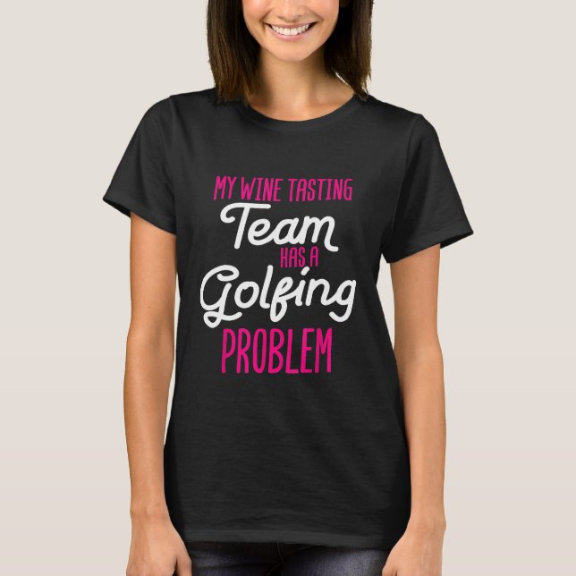 T-shirt Équipe de dégustation de vin Problème de golf Drôl (Devant)