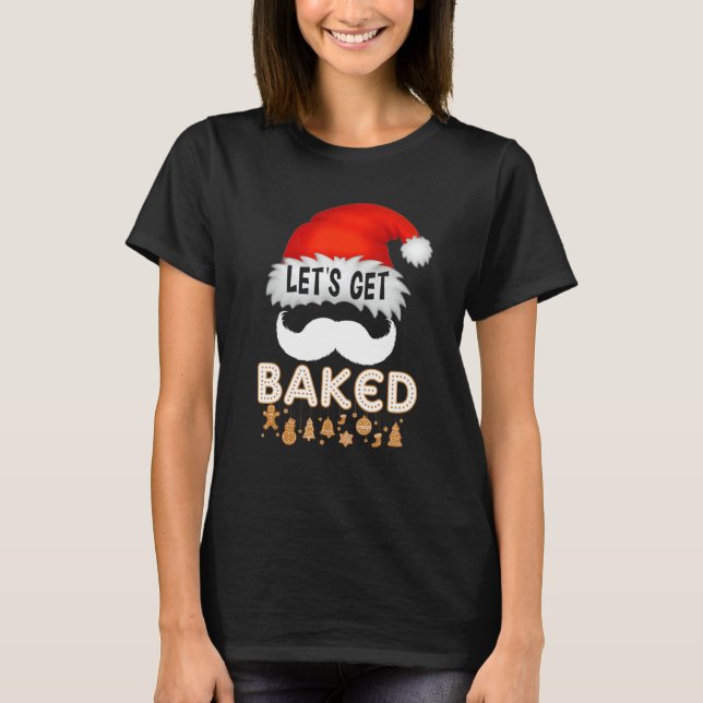 T-shirt Équipe de fabrication de biscuits Let's Get Baked  (Devant)