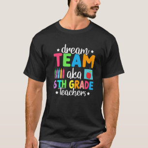 T-shirt Équipe de rêve Aka Enseignants de 6e année Retour