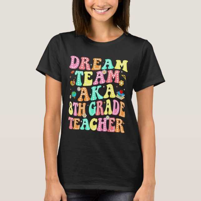 T-shirt Équipe de rêve aka Professeur de 8e année Retour à (Devant)