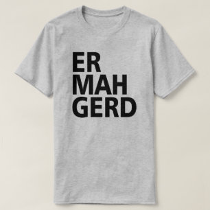 T-SHIRT ER MAH GERD