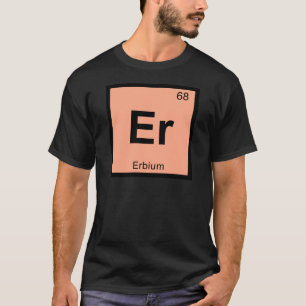 T-shirt Er - Symbole de tableau périodique de la chimie de