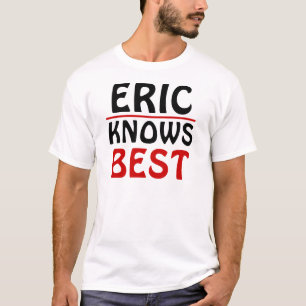 T-shirt Eric Knows Best