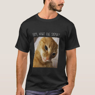 T-shirt Erm, What the Sigma Mème de chat drôle