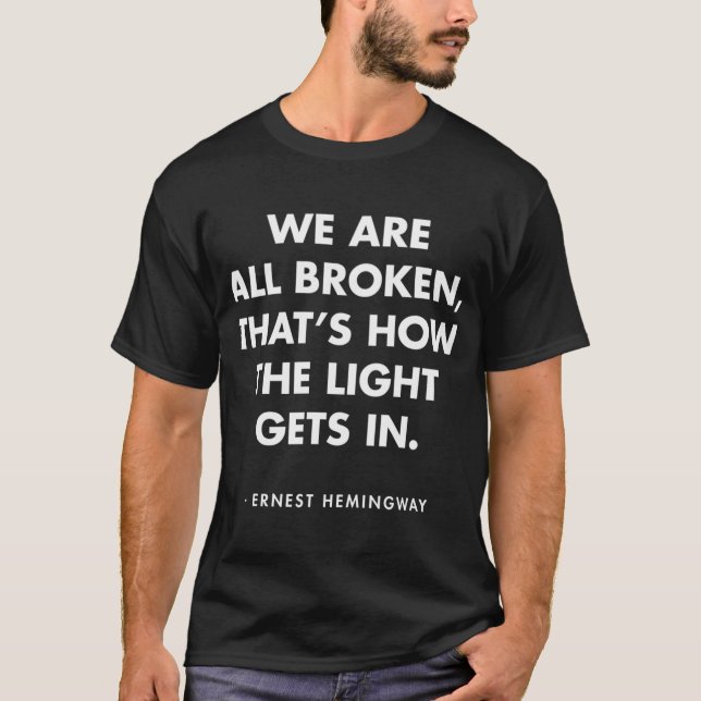 T-shirt Ernest Hemingway - Nous sommes tous brisés, c'est  (Devant)