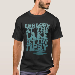 T-shirt Errbody Au Lac Gettin' Tipsy Lake Life Été