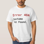 T-shirt Erreur 404 Costume introuvable, Geek anti-Hallowee<br><div class="desc">Erreur 404 Costume introuvable,  Drôle et intelligent Anti-Halloween Geek t-shirt programmer est parfait pour le type qui refuse de porter un costume.</div>