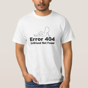 T-shirt Erreur 404 Girlfriend Not found - Humour Geek