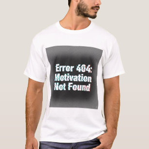 T-shirt Erreur 404 Motivation introuvable - Edgy Glitch