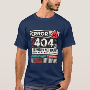 T-shirt Erreur 404 Motivation introuvable Geek drôle