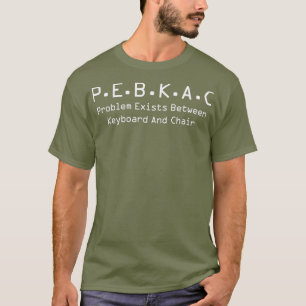 T-shirt Erreur de l'ordinateur de support technique PEBKAC
