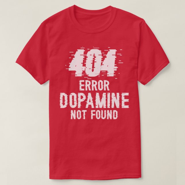 T-shirt Erreur Dopamine introuvable 404 W (Design devant)