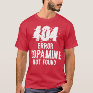 T-shirt Erreur Dopamine introuvable 404 W