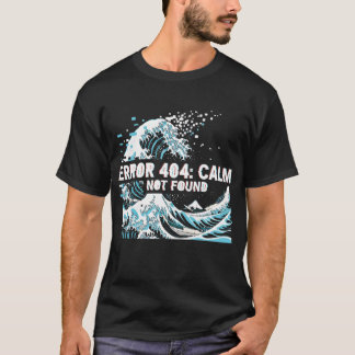 T-shirt Error 404: Calm Not Found