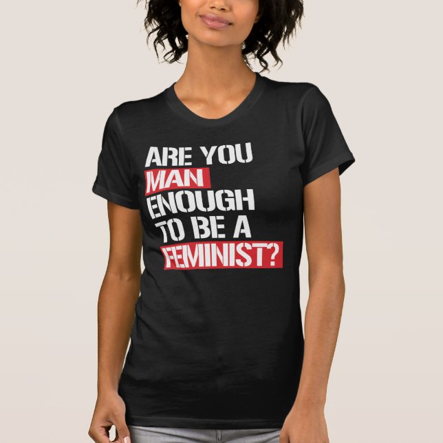 T-SHIRT ES-TU ASSEZ HOMME POUR ÊTRE FÉMINISTE ? (Devant)