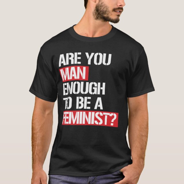 T-SHIRT ES-TU ASSEZ HOMME POUR ÊTRE FÉMINISTE ? (Devant)