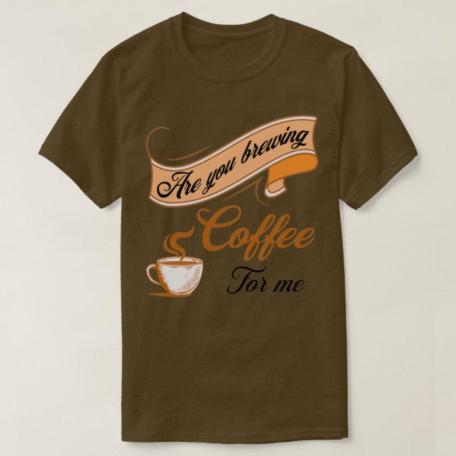 T-shirt Es-Tu En Train De Brasser Du Café Pour Moi Amateur (Design devant)