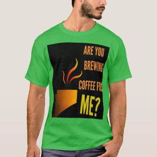 T-shirt Es-tu en train de préparer du café pour moi caféin
