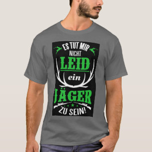 T-shirt Es tut mir nicht leid ein jager zu