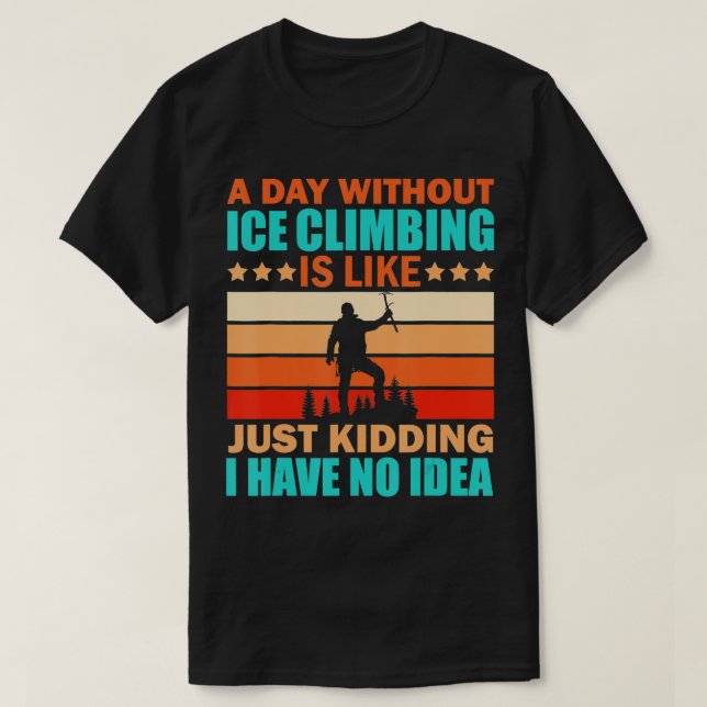 T-shirt Escalade de glace Citation amusante Climber Hill E (Design devant)