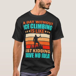 T-shirt Escalade de glace Citation amusante Climber Hill E