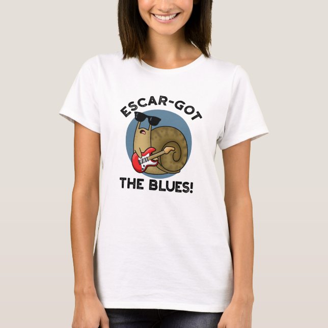 T-shirt Escar a obtenu le blues drôle Escargot Snail Pun (Devant)