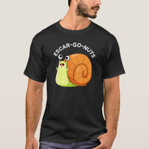 T-shirt Escar go Nuts Funny Escargot Snail Pun Dark BG