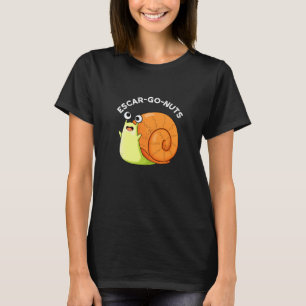 T-shirt Escar go Nuts Funny Escargot Snail Pun Dark BG