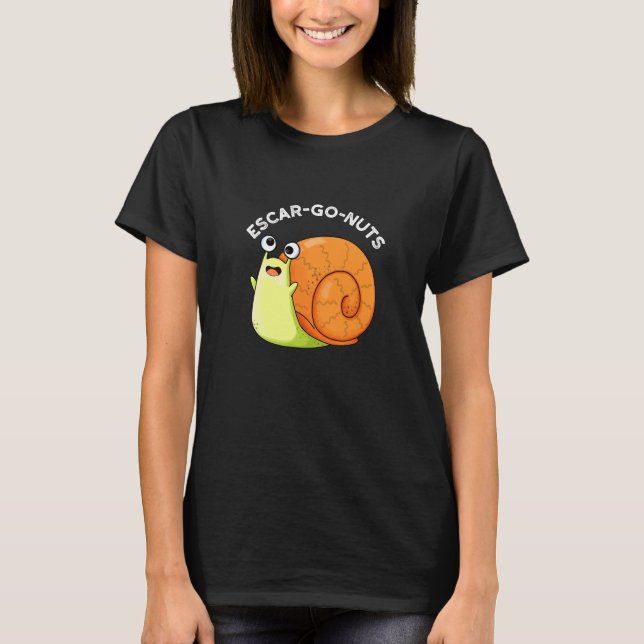 T-shirt Escar go Nuts Funny Escargot Snail Pun Dark BG (Devant)