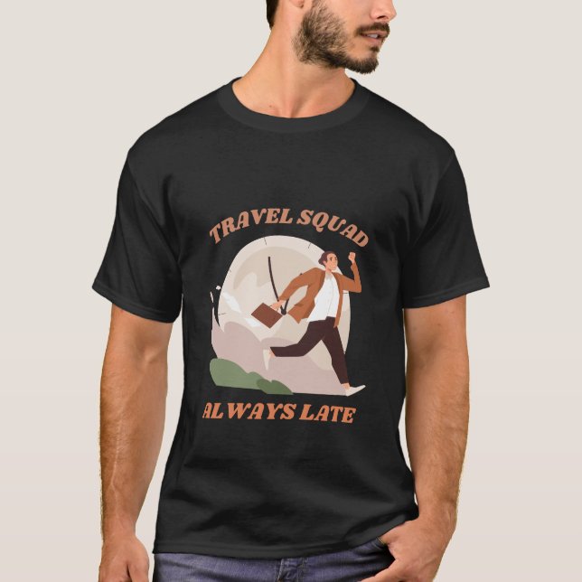 T-shirt Escouade Voyage toujours tard drôle Sarcasme (Devant)