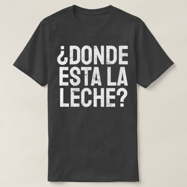 T-shirt Espagnol Donde Esta La Leche Où Est Le Lait Léon (Design devant)