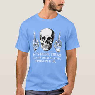 T-shirt Espérons que Trump suive les conseils médicaux de 