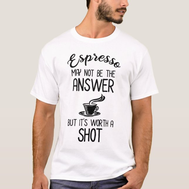 T-shirt Espresso n'a peut-être pas de réponse, mais ça vau (Devant)
