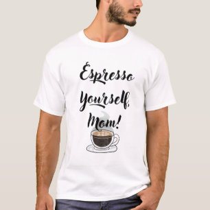 T-shirt Espresso Yourself, Mom