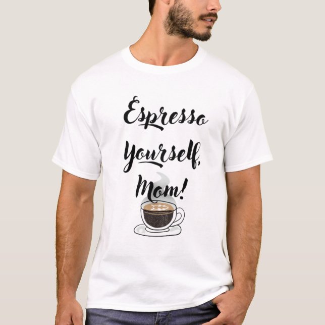 T-shirt Espresso Yourself, Mom (Devant)