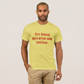 T-shirt Essai Jésus ! Il est grand avec le ketchup (Devant entier)