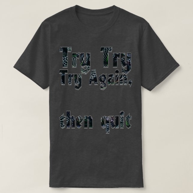 T-shirt Essayer de nouveau d'essayer, puis quitter (Design devant)
