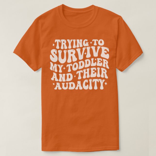 T-shirt essayer de survivre à mon bébé et à son audace (Design devant)