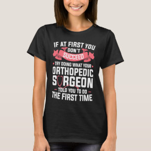 T-shirt Essayez De Faire Ce Que Votre Chirurgien Orthopédi