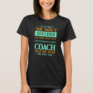 T-shirt Essayez de faire ce que votre entraîneur artistiqu