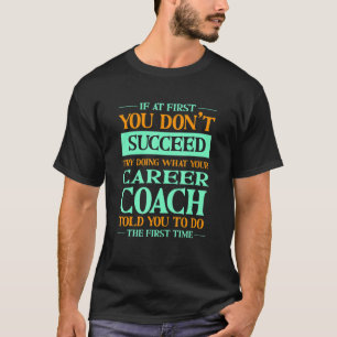 T-shirt Essayez De Faire Ce Que Votre Entraîneur De Carriè