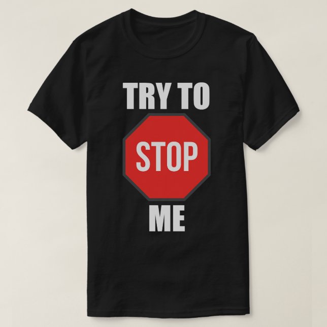 T-shirt Essayez de m'arrêter 1 (Design devant)