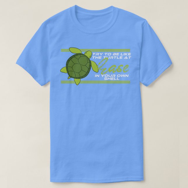 T-shirt Essayez D'Être Comme La Tortue À L'Aise Dans Votre (Design devant)