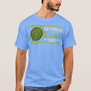 T-shirt Essayez D'Être Comme La Tortue À L'Aise Dans Votre