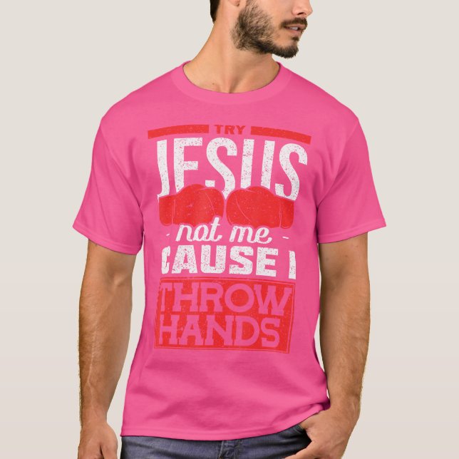 T-shirt Essayez Jésus Pas Moi Parce Que Je Jette Des Mains (Devant)