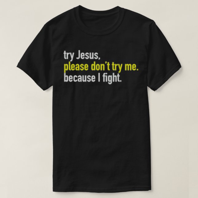 T-shirt Essayez Jésus Pas Moi Parce Que Je Jette Mains Drô (Design devant)